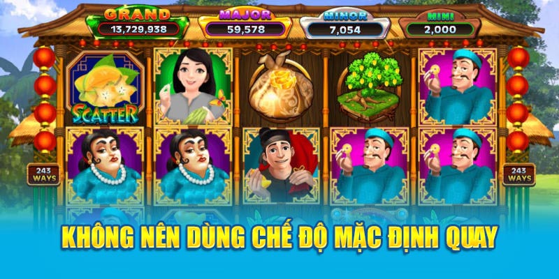 Bật Mí Cách Chinh Phục Trò Chơi Ăn Khế Trả Vàng Trên WW88 4 khong-nen-dung-che-do-mac-dinh-quay