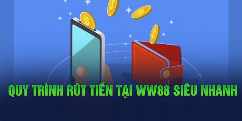 Rút Tiền WW88 10 quy-trinh-rut-tien-tai-ww88-sieu-nhanh