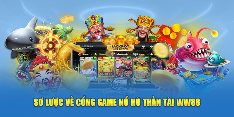 Bí Quyết Chơi Nổ Hũ Thần Tài WW88 Hiệu Quả và Luôn May Mắn 2 so-luoc-ve-cong-game-no-hu-than-tai-ww88