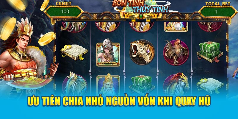 Sơn Tinh Thủy Tinh WW88: Cổng Game Nổ Hũ Xanh Chín Nhất Thị Trường 4 Ưu tiên chia nhỏ nguồn vốn khi quay hũ sơn tinh thủy tinh