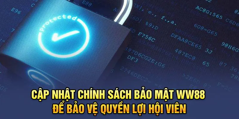 Chính Sách Bảo Mật WW88 9 Cập nhật chính sách bảo mật WW88 để bảo vệ quyền lợi hội viên