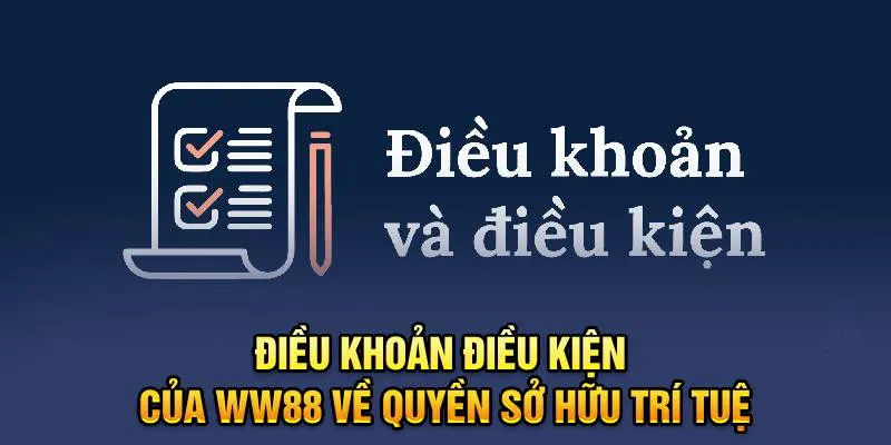 Điều Khoản Điều Kiện WW88 10 Điều khoản điều kiện của WW88 về quyền sở hữu trí tuệ