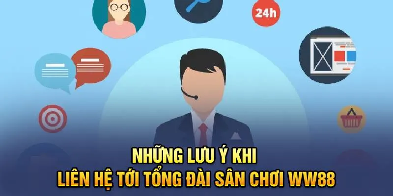 Liên Hệ WW88 12 Những lưu ý khi liên hệ tới tổng đài sân chơi WW88