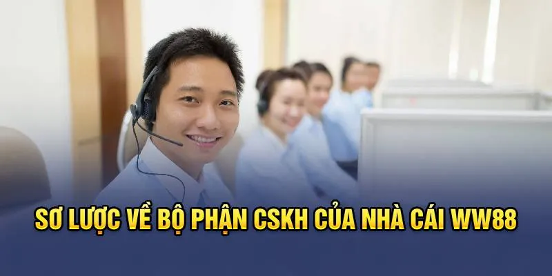 Liên Hệ WW88 10 Sơ lược về bộ phận CSKH của nhà cái WW88