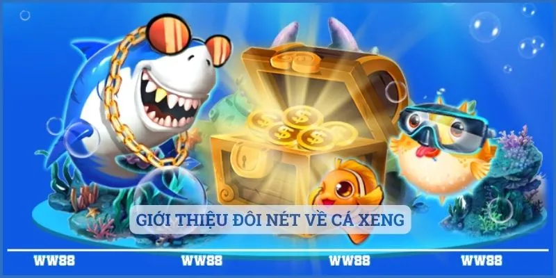 Cá Xeng - Tựa Game Giải Trí Hàng Đầu Tại WW88 2 Giới thiệu đôi nét về cá xeng
