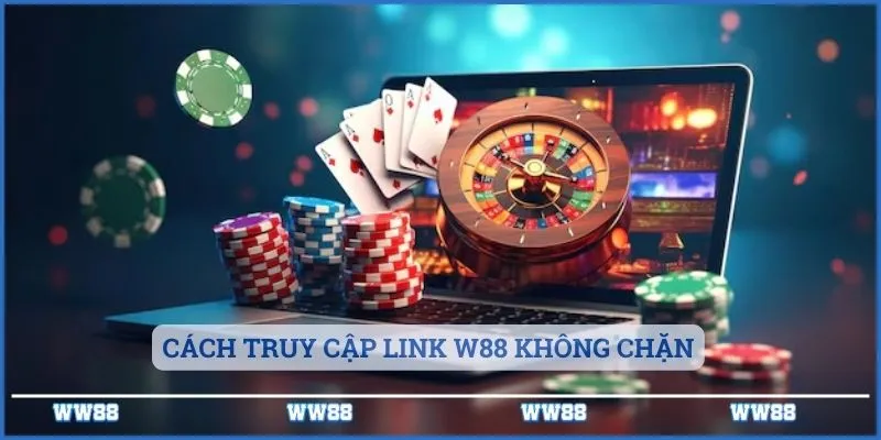 Link W88 Không Chặn Mới Nhất - Truy Cập Nhanh An Toàn 3 Cách truy cập link W88 không chặn