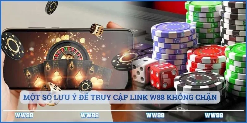 Link W88 Không Chặn Mới Nhất - Truy Cập Nhanh An Toàn 4 Một số lưu ý để truy cập link W88 không chặn